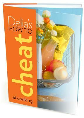 Delia's How to Cheat at Cooking by Delia Smith