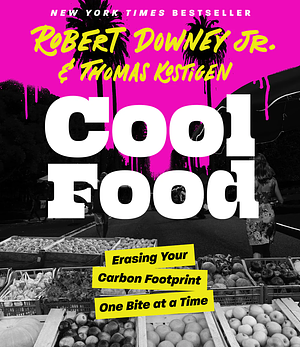 Cool Food: Erasing Your Carbon Footprint One Bite at a Time by Robert Downey Jr.