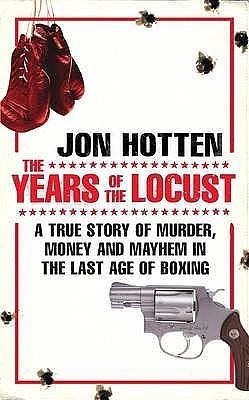 The Years of the Locust by Jon Hotten, Jon Hotten