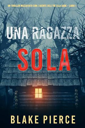 Una ragazza sola by Blake Pierce