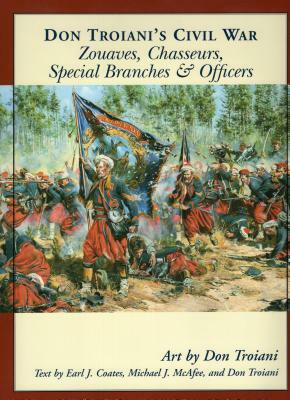 Don Troiani's Civil War Zouaves, Chasseurs, Special Branches & Officers by 