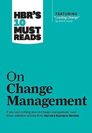 HBR's 10 Must Reads on Change Management by Harvard Business Review, Harvard Business Publishing