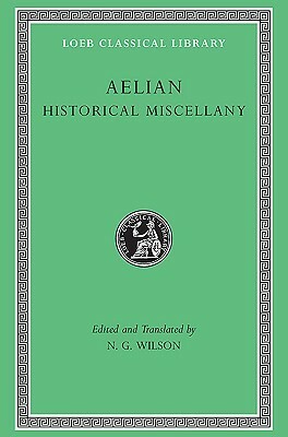 Historical Miscellany (Loeb Classical Library, #486) by N.G. Wilson, Aelian