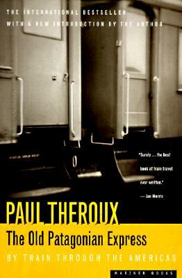 The Old Patagonian Express: By Train Through the Americas by Paul Theroux