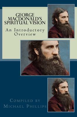 George Macdonald's Spiritual Vision by Michael Phillips