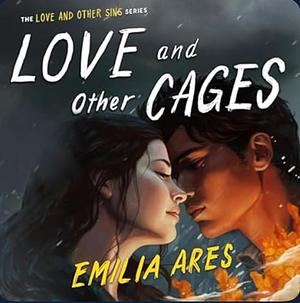 Love and Other Cages by Emilia Ares