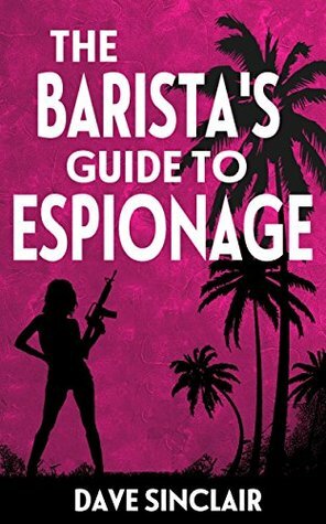 The Barista's Guide To Espionage by Dave Sinclair