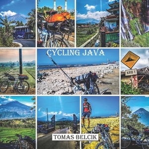 Cycling Java: Bicycle touring East Java and Madura Island: Southeast Asia Travel Guides, Full-color Travel Pictorial. by Tomas Belcik