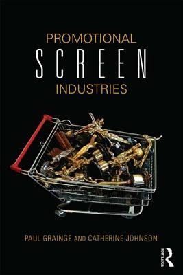 Promotional Screen Industries by Catherine Johnson, Paul Grainge
