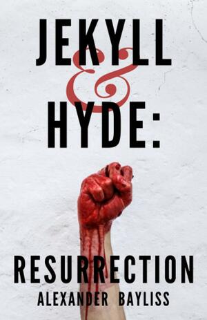 Jekyll and Hyde: Resurrection by Alexander Bayliss