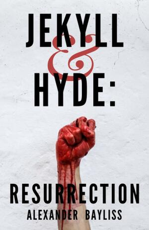 Jekyll and Hyde: Resurrection by Alexander Bayliss