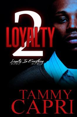 Loyalty 2: Loyalty is Everything by Tammy Capri