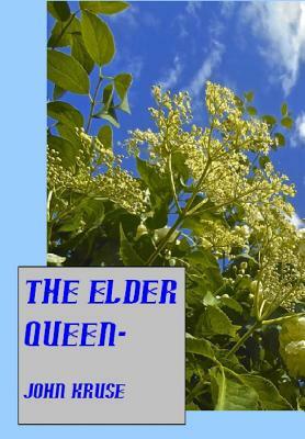 The Elder Queen-: A modern fairytale by John T. Kruse