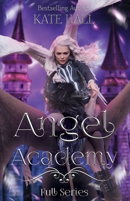 Angel Academy: Full Series by Kate Hall