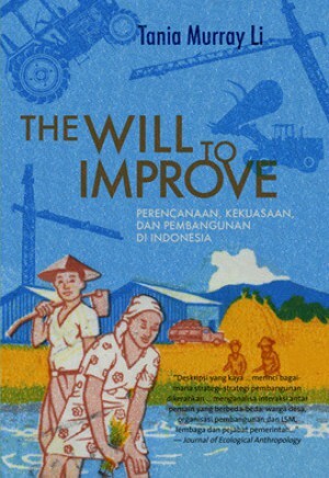 The Will to Improve: Perencanaan, Kekuasaan, dan Pembangunan di Indonesia by Tania Murray Li