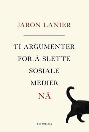 Ti argumenter for å slette sosiale medier nå by Jaron Lanier