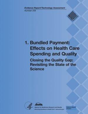 1. Bundled Payment: Effects on Health Care Spending and Quality: Closing the Quality Gap: Revisiting the State of the Science (Evidence Re by U. S. Department of Heal Human Services, Agency for Healthcare Resea And Quality