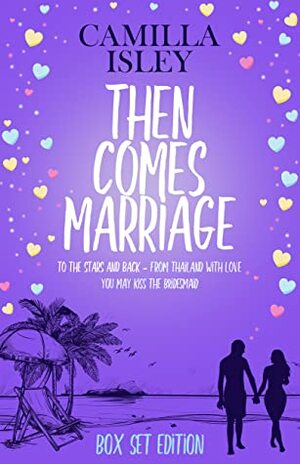 Then Comes Marriage: Omnibus Edition Books 4-6 by Camilla Isley