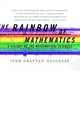 The Rainbow of Mathematics: A History of the Mathematical Sciences by Ivor Grattan-Guinness