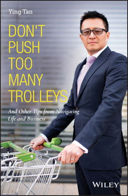 Don't Push Too Many Trolleys: And Other Tips from Navigating Life and Business by Ying Tan