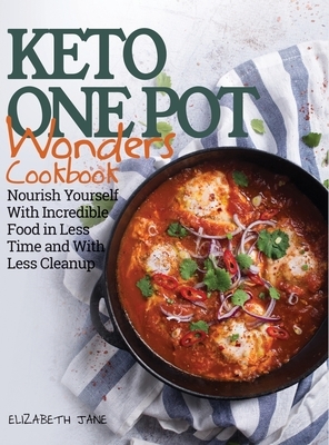 Keto One Pot Wonders Cookbook - Low Carb Living Made Easy: Delicious Slow Cooker, Crockpot, Skillet & Roasting Pan Recipes by Elizabeth Jane