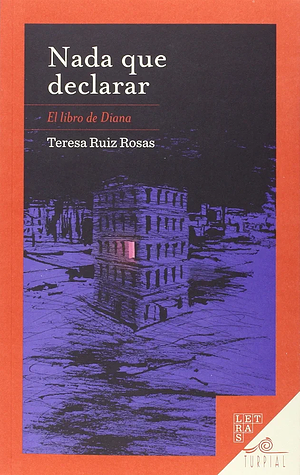 Nada que declarar: el libro de Diana by Teresa Ruiz Rosas