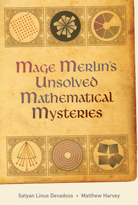 Mage Merlin's Unsolved Mathematical Mysteries by Satyan Devadoss, Matt Harvey