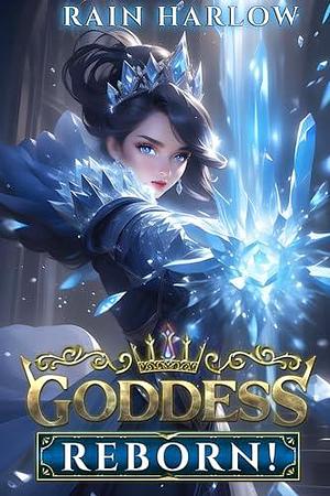 Goddess Reborn! by Rain Harlow, Rain Harlow