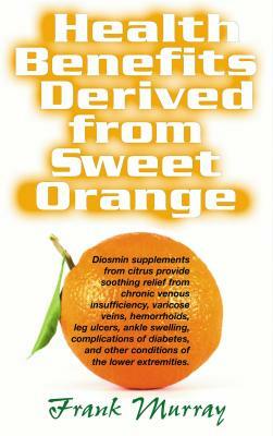 Health Benefits Derived from Sweet Orange: Diosmin Supplements from Citrus by Frank Murray