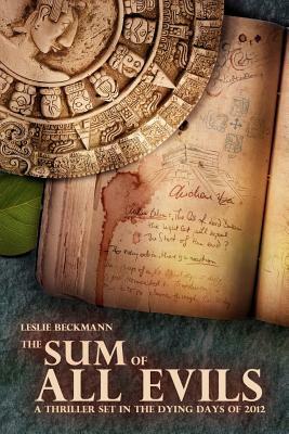 The Sum of All Evils: A Thriller Set in the Dying Days of 2012 by Nicolas Pepin, Leslie Beckmann
