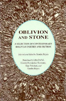 Oblivion and Stone: A Selection of Bolivian Poetry and Fiction by Sandra Reyes