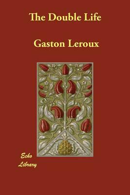 The Double Life by Gaston Leroux