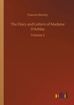 The Diary and Letters of Madame D'Arblay by Frances Burney