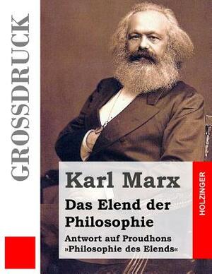 Das Elend der Philosophie: Antwort auf Proudhons Philosophie des Elends by Karl Marx