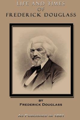 Life and Times of Frederick Douglass by Frederick Douglass