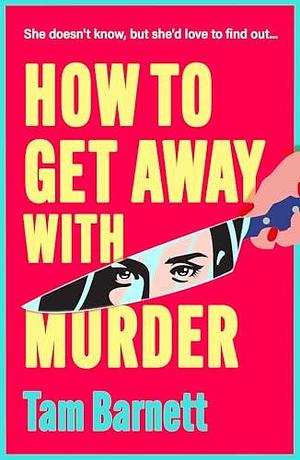 How to Get Away with Murder by Tam Barnett, Tam Barnett