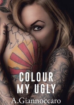 Colour My Ugly by Ashleigh Giannoccaro