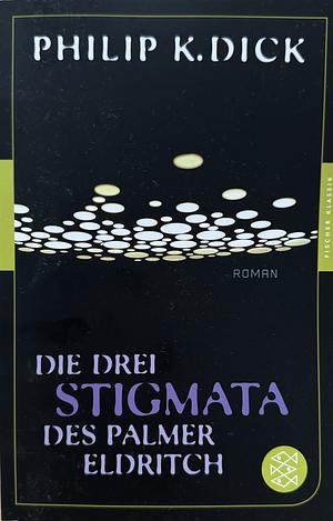 Die drei Stigmata des Palmer Eldridge by Philip K. Dick