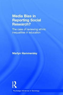 Media Bias in Reporting Social Research?: The Case of Reviewing Ethnic Inequalities in Education by Martyn Hammersley