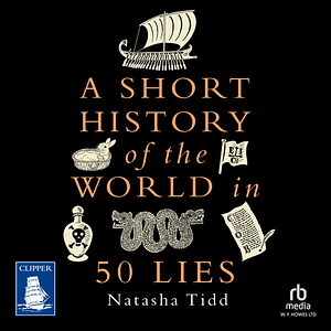 A Short History of the World in 50 Lies by Natasha Tidd