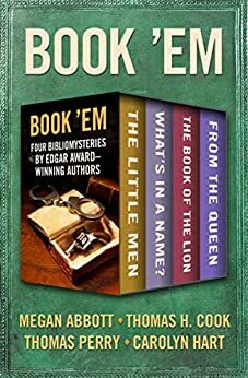 Book 'Em: Four Bibliomysteries by Edgar Award–Winning Authors by Thomas H. Cook, Megan Abbott, Carolyn G. Hart, Thomas Perry