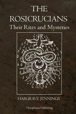 The Rosicrucians: Their Rites and Mysteries by Hargrave Jennings