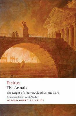 The Annals: The Reigns of Tiberius, Claudius and Nero by Tacitus, Anthony A. Barrett, J.C. Yardley