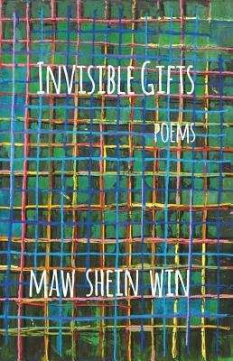 Invisible Gifts: Poems by Maw Shein Win