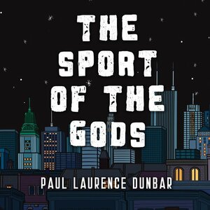 The Sport of the Gods by Paul Laurence Dunbar