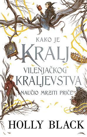 Kako je kralj Vilenjačkog kraljevstva naučio mrziti priče by Holly Black