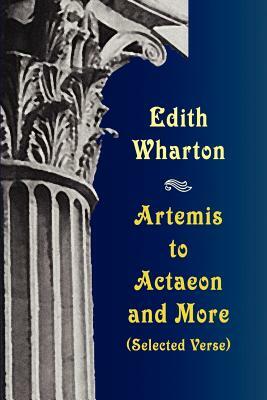 Artemis to Actaeon and More: Selected Verse by Edith Wharton