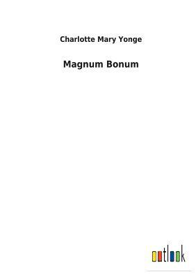 Magnum Bonum by Charlotte Mary Yonge