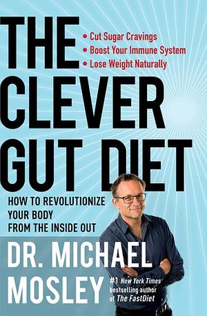 The Clever Gut Diet by Michael Mosley