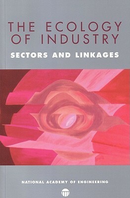 The Ecology of Industry: Sectors and Linkages by National Academy of Engineering